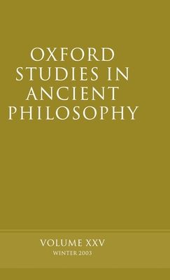Oxford Studies in Ancient Philosophy volume XXV : Winter 2003
