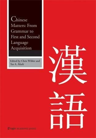 Chinese matters : from grammar to first and second language acquisition