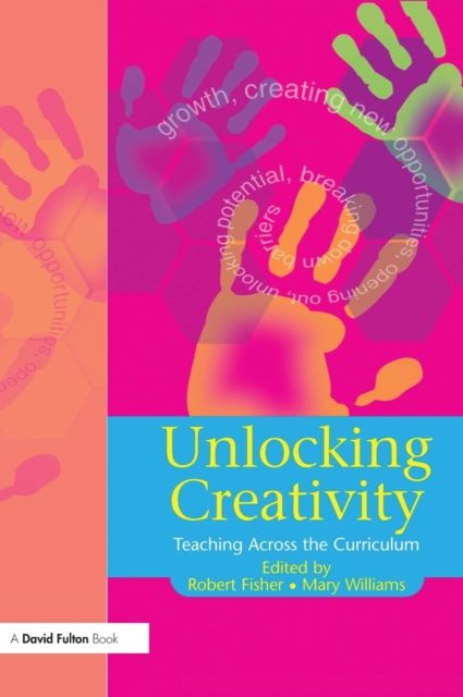 Unlocking Creativity : A Teacher's Guide to Creativity Across the Curriculum