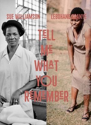 Sue Williamson and Lebohang Kganye : Tell Me What You Remember