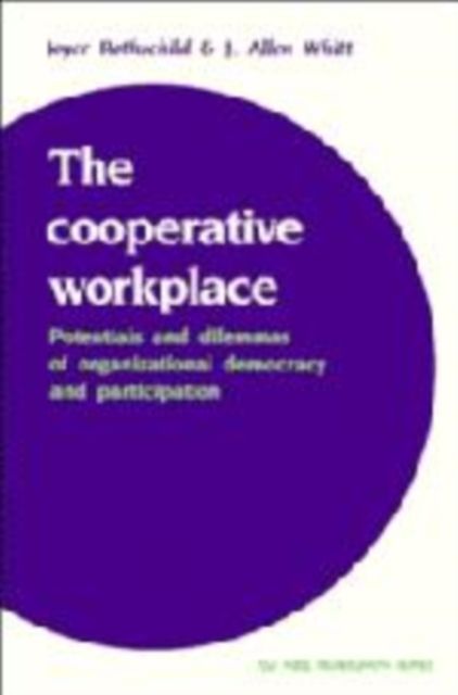 The Cooperative Workplace : Potentials and Dilemmas of Organisational Democracy and Participation
