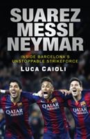 Suárez, Messi, Neymar : inside Barcelona's unstoppable new strikerforce