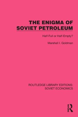 The Enigma of Soviet Petroleum : Half-Full or Half-Empty?