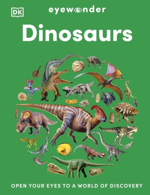 Eyewonder Dinosaurs : Open Your Eyes to a World of Discovery