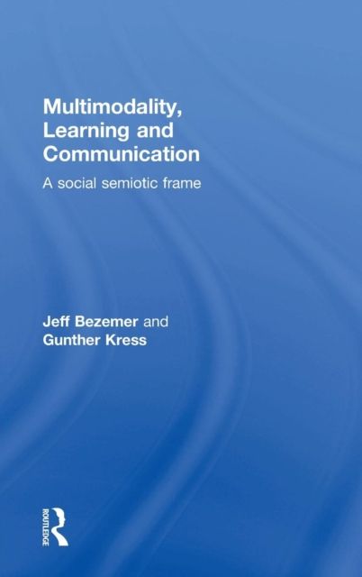 Multimodality, Learning and Communication : A social semiotic frame