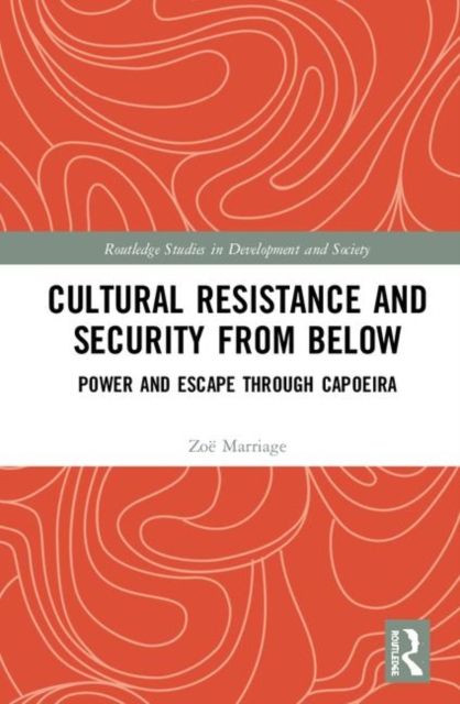 Cultural Resistance and Security from Below : Power and Escape through Capoeira