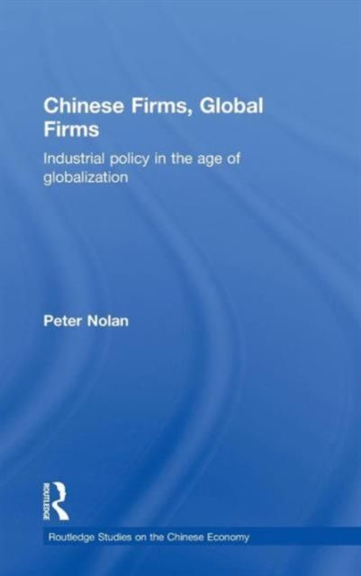 Chinese Firms, Global Firms : Industrial Policy in the Age of Globalization