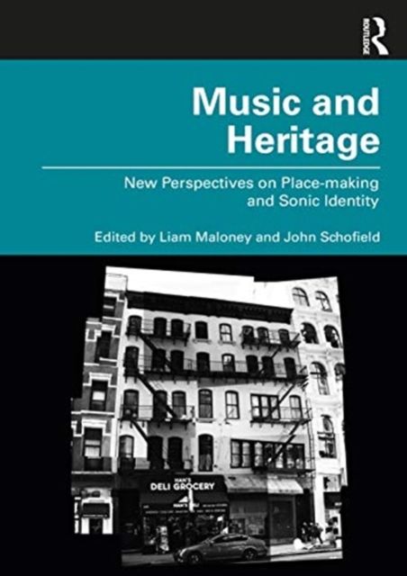 Music and Heritage : New Perspectives on Place-making and Sonic Identity