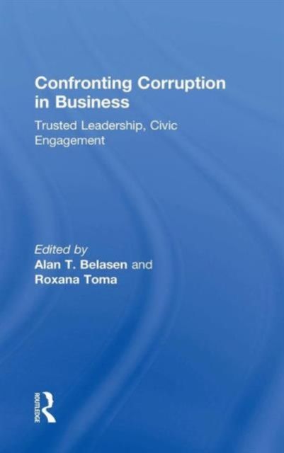 Confronting Corruption in Business : Trusted Leadership, Civic Engagement