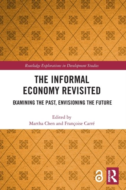 The Informal Economy Revisited : Examining the Past, Envisioning the Future
