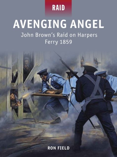 Avenging Angel : John Brown’s Raid on Harpers Ferry 1859