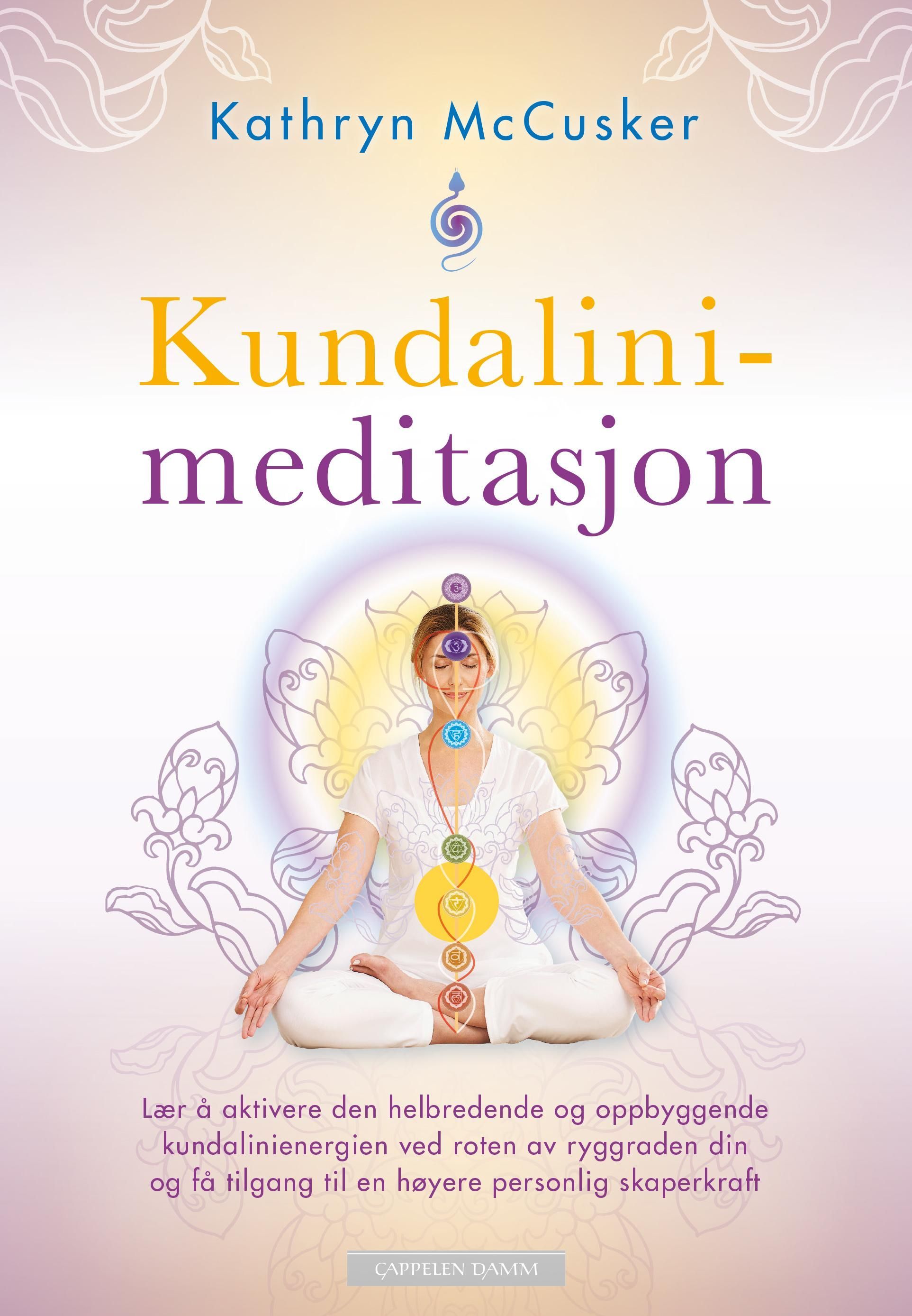 Kundalinimeditasjon : lær å aktivere den helbredende og oppbyggende kundalinienergien ved roten av ryggraden din og få tilgang til en høyere personlig skaperkraft