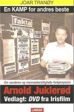 En kamp for andres beste : om varsleren og menneskerettighetsforkjemperen Arnold Juklerød