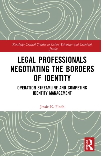 Legal Professionals Negotiating the Borders of Identity : Operation Streamline and Competing Identity Management