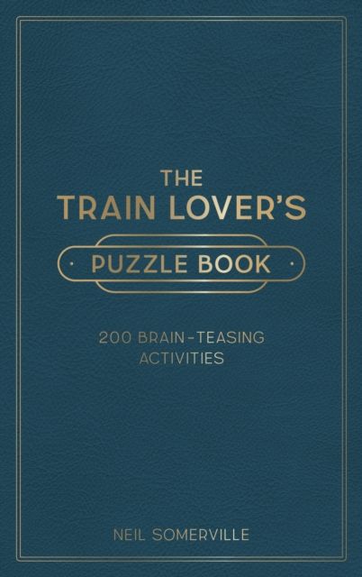 The Train Lover's Puzzle Book : 200 Brain-Teasing Activities, from Crosswords to Quizzes