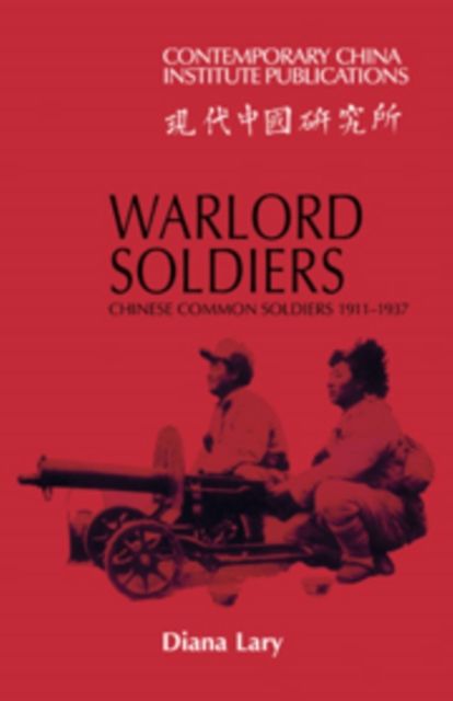 Warlord Soldiers : Chinese Common Soldiers 1911-1937