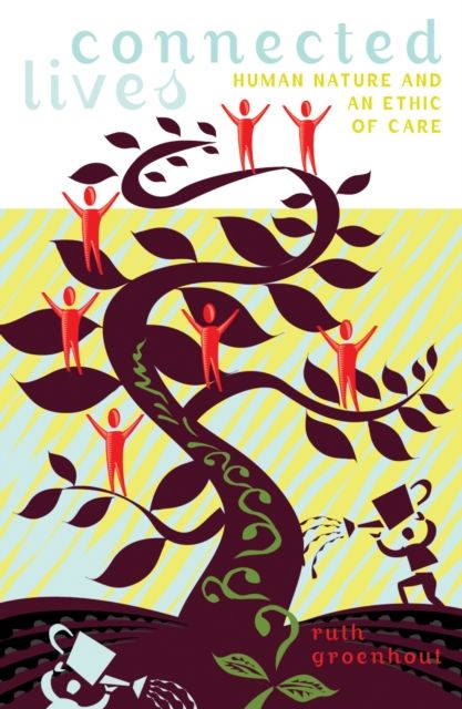 Connected Lives : Human Nature and an Ethics of Care