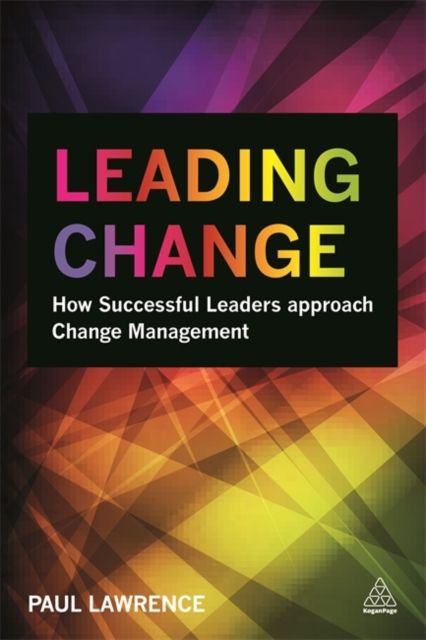 Leading Change : How Successful Leaders Approach Change Management