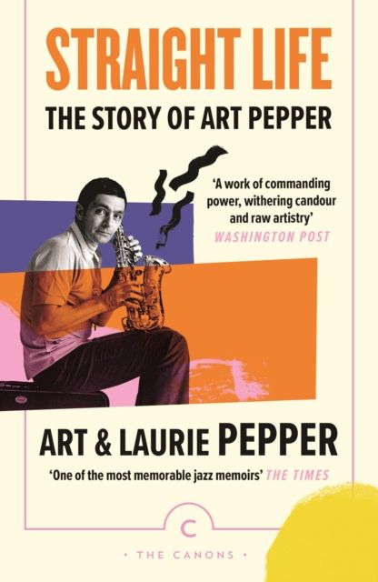 Straight life : the story of Art Pepper