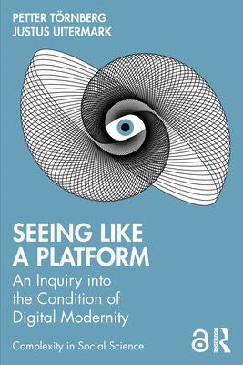 Seeing Like a Platform : An Inquiry into the Condition of Digital Modernity