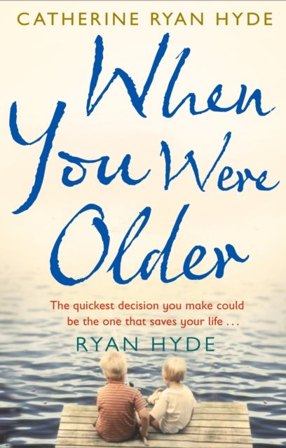 When You Were Older : a powerful, mesmerizing and moving novel from bestselling Richard and Judy Book Club author Catherine Ryan Hyde