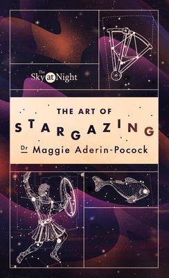 The Sky at Night: The Art of Stargazing : My Essential Guide to Navigating the Night Sky