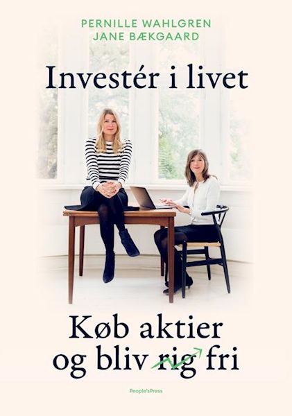 Investér i livet : køb aktier og bliv rig [overstrøket] fri