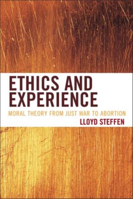 Ethics and Experience : Moral Theory from Just War to Abortion