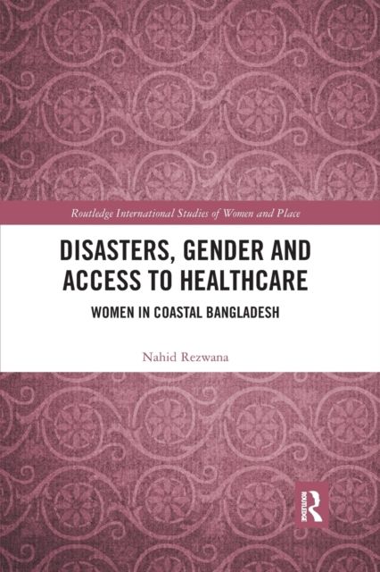 Disasters, Gender and Access to Healthcare : Women in Coastal Bangladesh