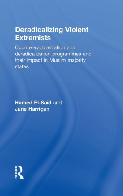 Deradicalising Violent Extremists : Counter-Radicalisation and Deradicalisation Programmes and their Impact in Muslim Majority States
