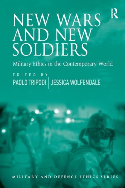 New Wars and New Soldiers : Military Ethics in the Contemporary World