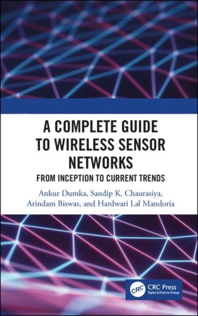 A Complete Guide to Wireless Sensor Networks : from Inception to Current Trends