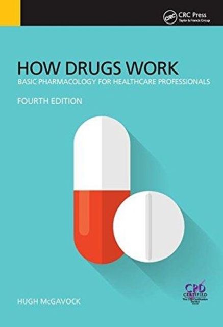 How Drugs Work : Basic Pharmacology for Health Professionals, Fourth Edition
