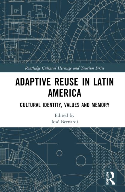 Adaptive Reuse in Latin America : Cultural Identity, Values and Memory