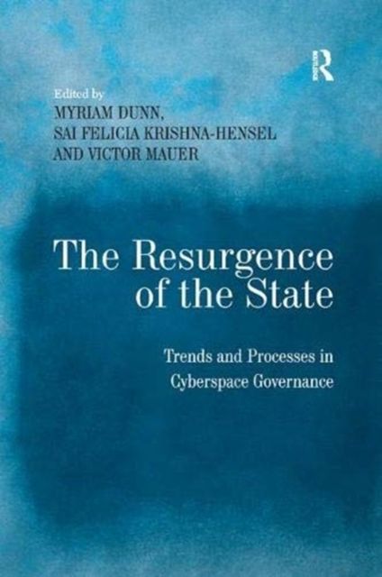The Resurgence of the State : Trends and Processes in Cyberspace Governance