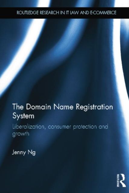 The Domain Name Registration System : Liberalisation, Consumer Protection and Growth