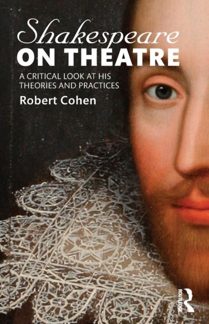Shakespeare on Theatre : A Critical Look at His Theories and Practices