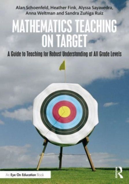 Mathematics Teaching On Target : A Guide to Teaching for Robust Understanding at All Grade Levels