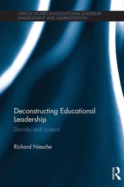 Deconstructing Educational Leadership : Derrida and Lyotard