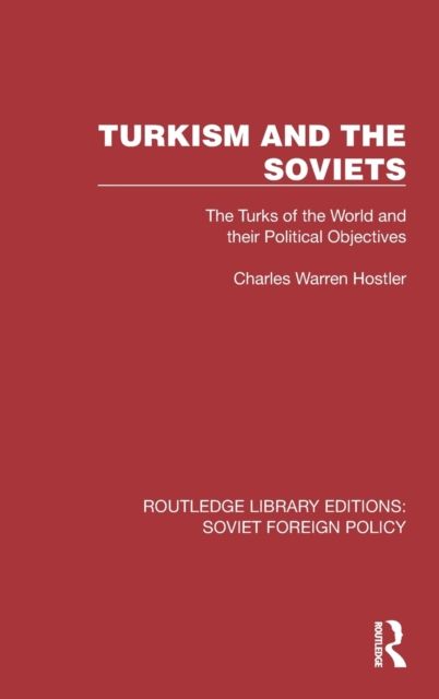 Turkism and the Soviets : The Turks of the World and Their Political Objectives