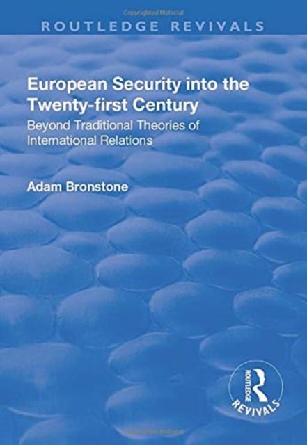 European Security into the Twenty-First Century : Beyond Traditional Theories of International Relations