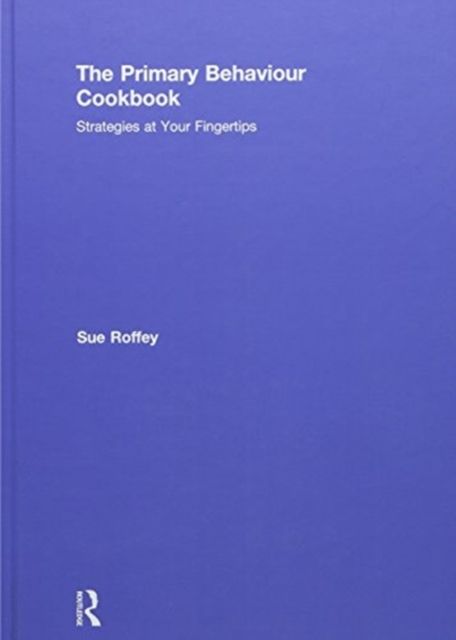 The Primary Behaviour Cookbook : Strategies at your Fingertips