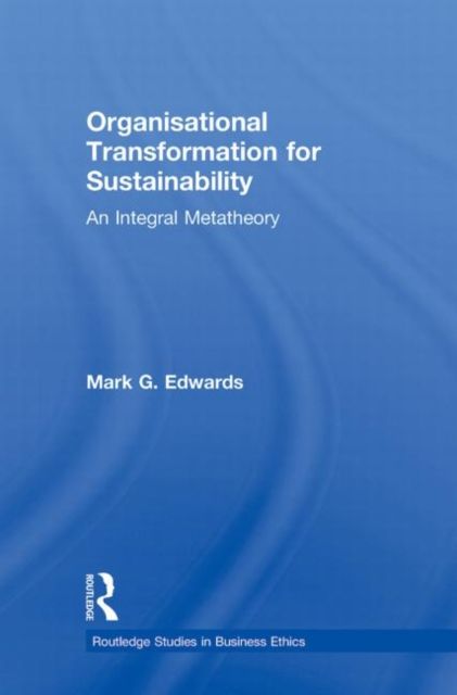Organizational Transformation for Sustainability : An Integral Metatheory