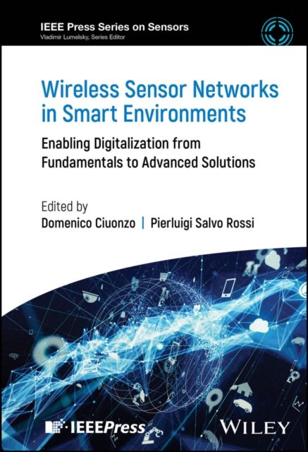 Wireless Sensor Networks in Smart Environments : Enabling Digitalization from Fundamentals to Advanced Solutions
