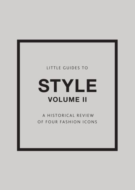 Little Guides to Style II : A Historical Review of Four Fashion Icons