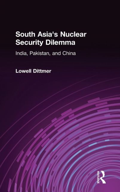 South Asia's Nuclear Security Dilemma : India, Pakistan, and China