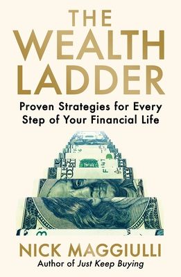 The Wealth Ladder : Proven Strategies for Every Step of Your Financial Life