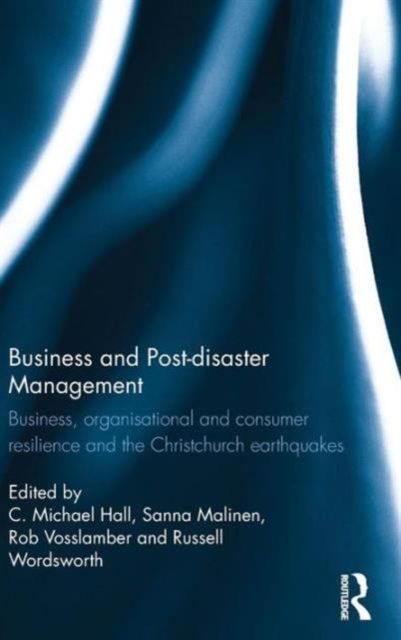 Business and Post-disaster Management : Business, organisational and consumer resilience and the Christchurch earthquakes
