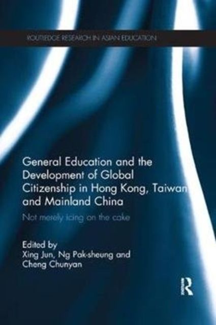 General Education and the Development of Global Citizenship in Hong Kong, Taiwan and Mainland China : Not Merely Icing on the Cake