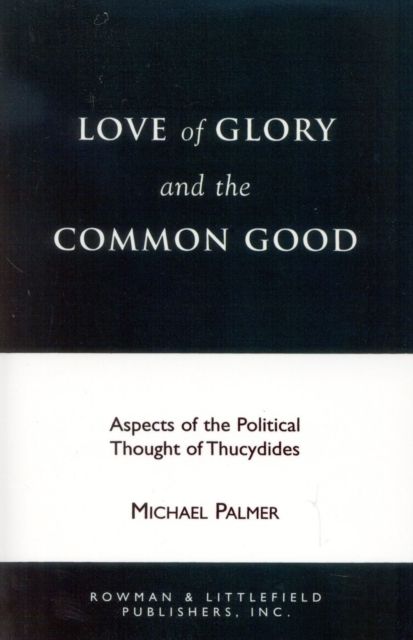 Love of Glory and the Common Good : Aspects of the Political Thought of Thucydides